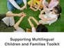 Unpacking the Supporting Multilingual Children and Families toolkit