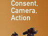 Consent, Camera, Action