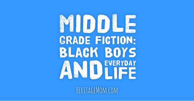 Middle Grade Books: Black Boys and Everyday Life - Heritage Mom