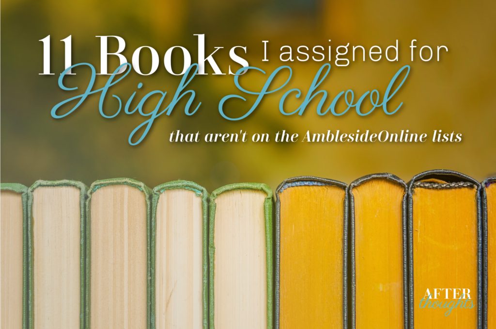 11 Books I Assigned for High School That Aren't on the AmblesideOnline Lists - Afterthoughts