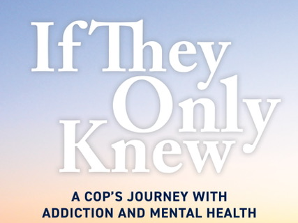 Book Review: If They Only Knew: A Cop’s Journey with Addiction and Mental Health 