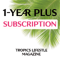 1-Year PLUS Subscription: Tropics Lifestyle Magazine